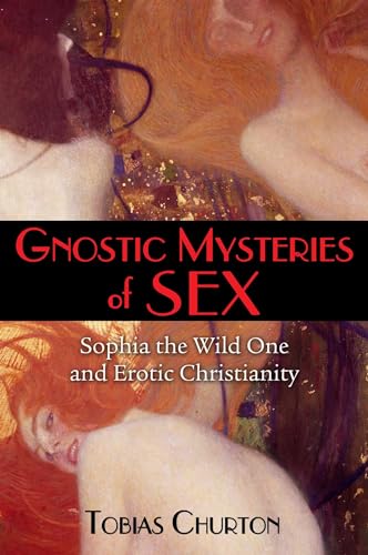 9781620554210: Gnostic Mysteries of Sex: Sophia the Wild One and Erotic Christianity