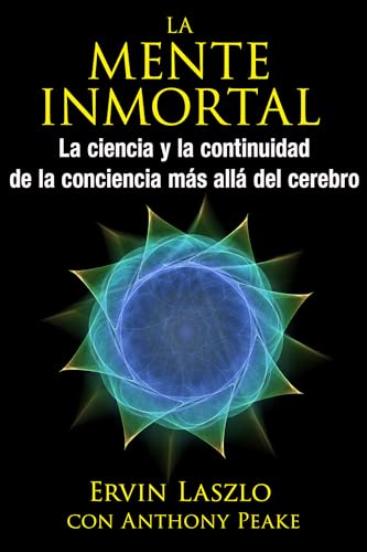 Imagen de archivo de La mente inmortal: La ciencia y la continuidad de la conciencia ms all del cerebro (Spanish Edition) a la venta por Friends of  Pima County Public Library