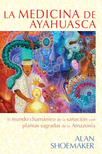 Stock image for La medicina de ayahuasca: El mundo chamánico de la sanaci n con plantas sagradas de la Amazona (Spanish Edition) for sale by Books From California