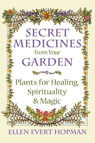 Beispielbild fr Secret Medicines from Your Garden: Plants for Healing, Spirituality, and Magic zum Verkauf von GF Books, Inc.