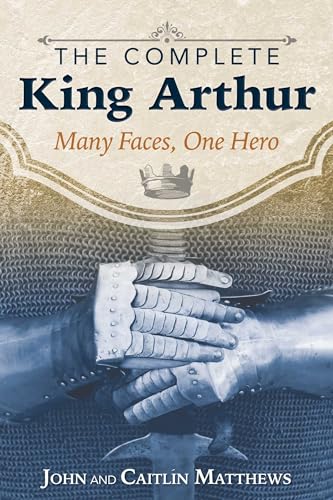 Beispielbild fr The Complete King Arthur: Many Faces, One Hero zum Verkauf von Zoom Books Company