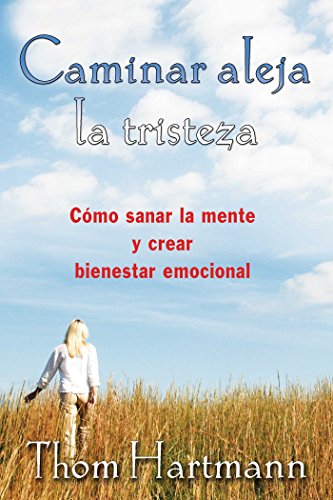 Imagen de archivo de Caminar aleja la tristeza: C�mo sanar la mente y crear bienestar emocional (Spanish Edition) a la venta por Magers and Quinn Booksellers