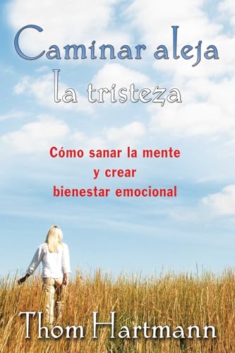 Stock image for Caminar aleja la tristeza: C�mo sanar la mente y crear bienestar emocional (Spanish Edition) for sale by Magers and Quinn Booksellers