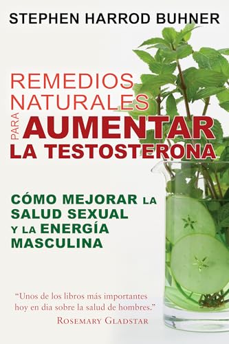 Imagen de archivo de Remedios Naturales Para Aumentar La Testosterona: C mo Mejorar La Salud Sexual Y La Energa Masculina a la venta por ThriftBooks-Atlanta