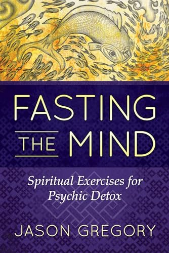 Stock image for Fasting the Mind : Spiritual Exercises for Psychic Detox for sale by Better World Books