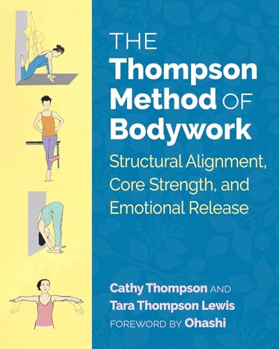 Imagen de archivo de The Thompson Method of Bodywork: Structural Alignment, Core Strength, and Emotional Release a la venta por HPB Inc.