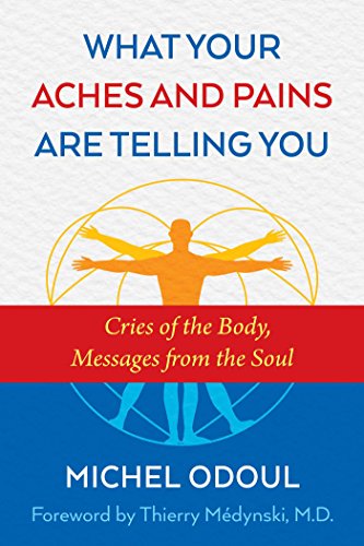 9781620556757: What Your Aches and Pains Are Telling You: Cries of the Body, Messages from the Soul