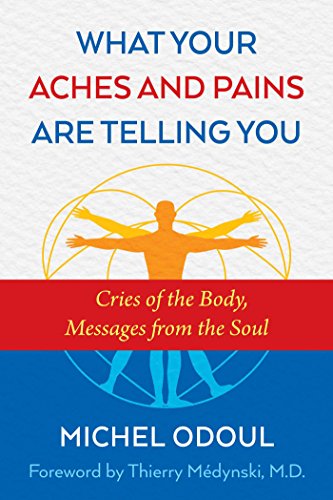 Stock image for What Your Aches and Pains Are Telling You: Cries of the Body, Messages from the Soul for sale by ZBK Books