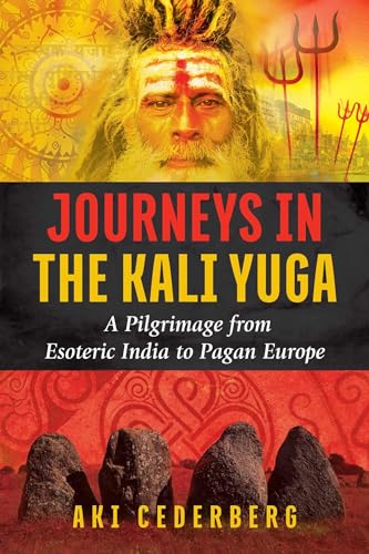 Imagen de archivo de Journeys in the Kali Yuga: A Pilgrimage from Esoteric India to Pagan Europe a la venta por Housing Works Online Bookstore