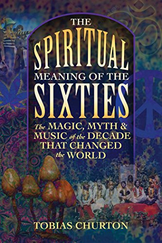 9781620557112: The Spiritual Meaning of the Sixties: The Magic, Myth, and Music of the Decade That Changed the World