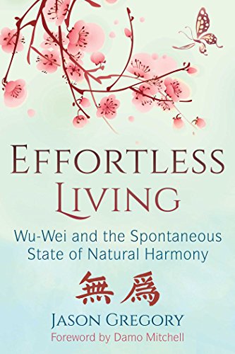 Imagen de archivo de Effortless Living: Wu-Wei and the Spontaneous State of Natural Harmony a la venta por AwesomeBooks