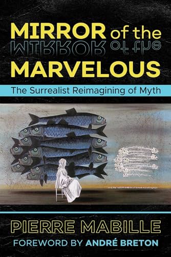 Beispielbild fr Mirror of the Marvelous: The Surrealist Reimagining of Myth zum Verkauf von Ergodebooks