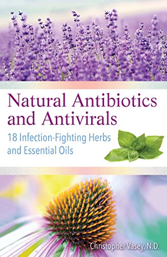 Imagen de archivo de Natural Antibiotics and Antivirals: 18 Infection-Fighting Herbs and Essential Oils a la venta por Bookmans