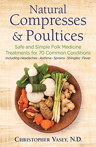 Stock image for Natural Compresses and Poultices: Safe and Simple Folk Medicine Treatments for 70 Common Conditions for sale by Magers and Quinn Booksellers