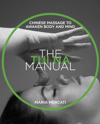 9781620557495: The Tui Na Manual: Chinese Massage to Awaken Body and Mind