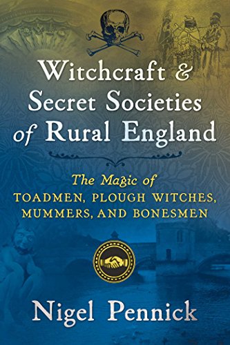 Imagen de archivo de Witchcraft and Secret Societies of Rural England: The Magic of Toadmen, Plough Witches, Mummers, and Bonesmen a la venta por Bookmans