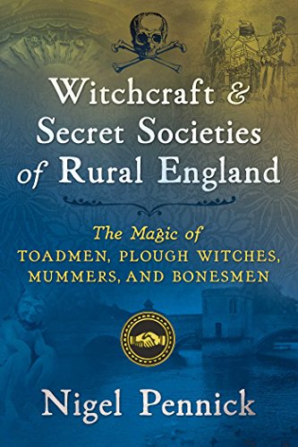 Stock image for Witchcraft and Secret Societies of Rural England: The Magic of Toadmen, Plough Witches, Mummers, and Bonesmen for sale by Bookmans