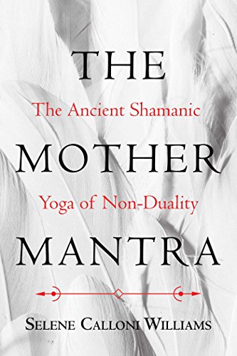 Beispielbild fr The Mother Mantra: The Ancient Shamanic Yoga of Non-Duality zum Verkauf von WorldofBooks