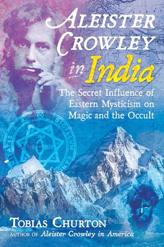 9781620557969: Aleister Crowley in India: The Secret Influence of Eastern Mysticism on Magic and the Occult [Idioma Ingls]