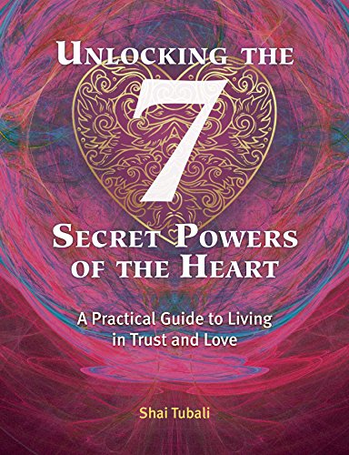 Beispielbild fr Unlocking the 7 Secret Powers of the Heart: A Practical Guide to Living in Trust and Love zum Verkauf von WorldofBooks