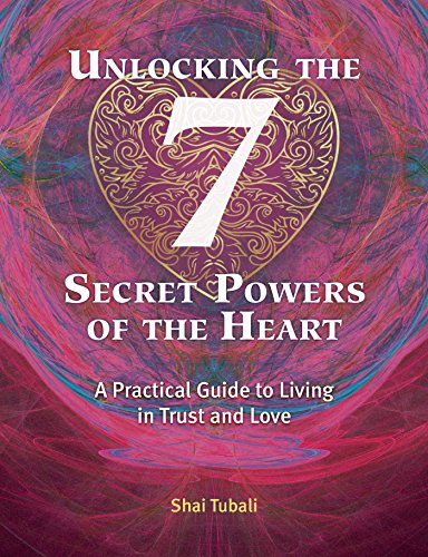 9781620558126: Unlocking the 7 Secret Powers of the Heart: A Practical Guide to Living in Trust and Love