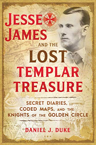 Beispielbild fr Jesse James and the Lost Templar Treasure: Secret Diaries, Coded Maps, and the Knights of the Golden Circle zum Verkauf von BooksRun