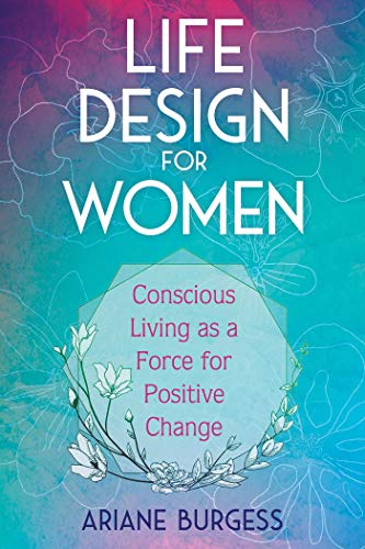 Imagen de archivo de Life Design for Women: Conscious Living as a Force for Positive Change a la venta por Magers and Quinn Booksellers