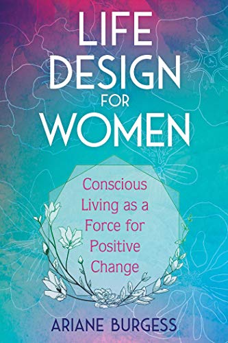 Stock image for Life Design for Women: Conscious Living as a Force for Positive Change for sale by Magers and Quinn Booksellers