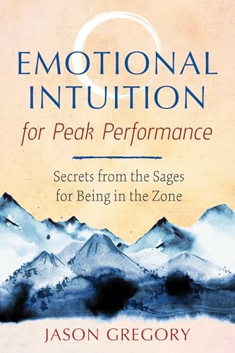 Stock image for Emotional Intuition for Peak Performance: Secrets from the Sages for Being in the Zone for sale by Bookmans