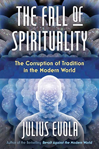 Imagen de archivo de The Fall of Spirituality: The Corruption of Tradition in the Modern World a la venta por Magers and Quinn Booksellers