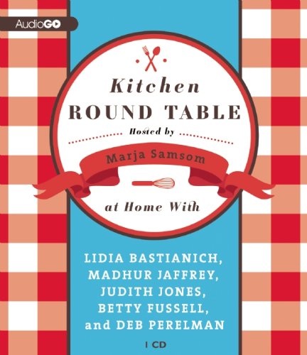 9781620640722: Kitchen Round Table: At Home With Lidia Bastianich, Madhur Jaffrey, Judith Jones, Betty Fussell, and Deb Perelman