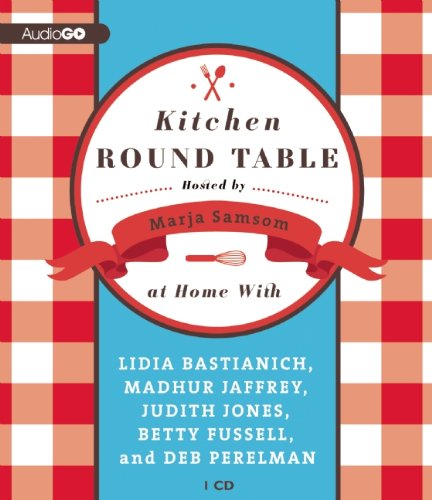 Stock image for Kitchen Round Table: At Home with Lidia Bastianich, Madhur Jaffrey, Judith Jones, Betty Fussell, and Deb Perelman for sale by HPB Inc.