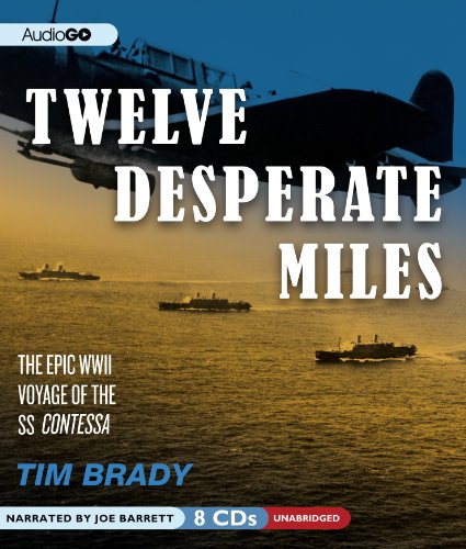 9781620642702: Twelve Desperate Miles: The Epic World War II Voyage of the SS Contessa