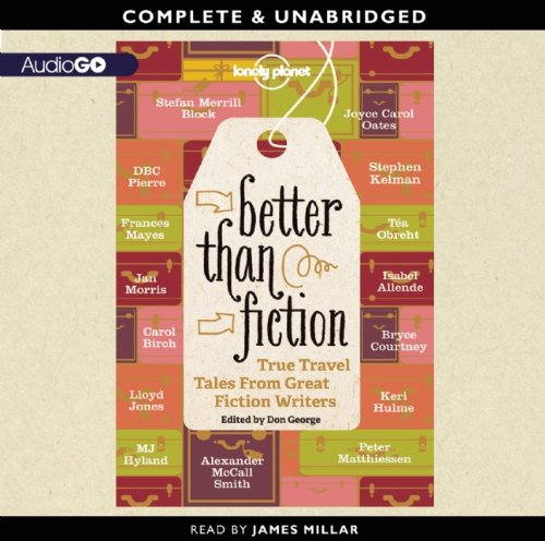 Imagen de archivo de Better Than Fiction: True Travel Tales from Great Fiction Writers a la venta por The Yard Sale Store