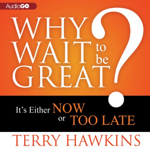 9781620648353: Why Wait to Be Great?: It S Either Now or Too Late
