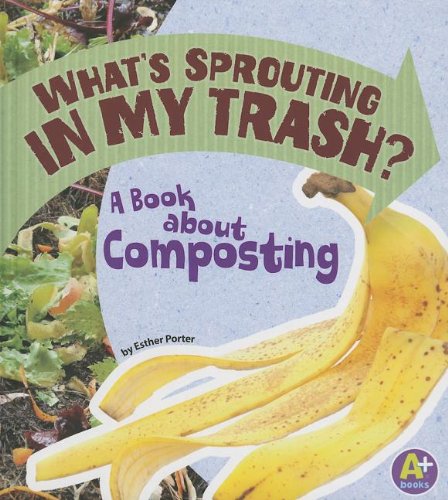 Beispielbild fr What's Sprouting in My Trash? : A Book about Composting zum Verkauf von Better World Books