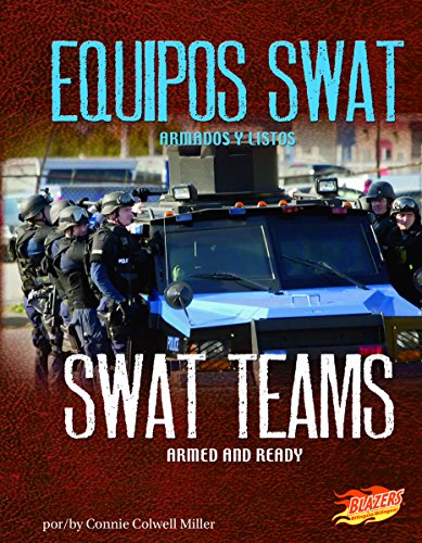 Equipos SWAT/SWAT Teams: Armados y listos/Armed and Ready (Blazers Bilingue:En cumplimento del deber/ Line of Duty) (Spanish and English Edition) (9781620651698) by Miller, Connie Colwell