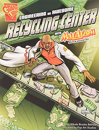 Stock image for Engineering an Awesome Recycling Center with Max Axiom, Super Scientist for sale by ThriftBooks-Dallas