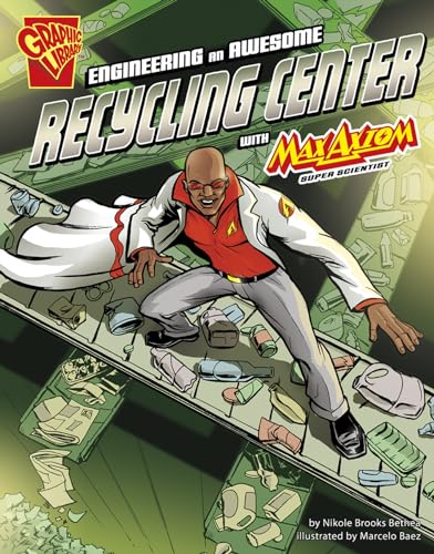 Stock image for Engineering an Awesome Recycling Center with Max Axiom, Super Scientist for sale by Better World Books