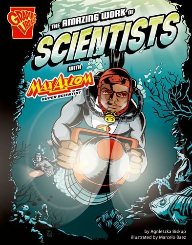 The Amazing Work of Scientists with Max Axiom, Super Scientist (Graphic Library: Graphic Science and Engineering in Action) (9781620657027) by Biskup, Agnieszka