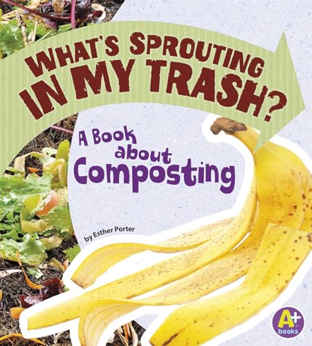 Beispielbild fr What's Sprouting in My Trash? : A Book about Composting zum Verkauf von Better World Books