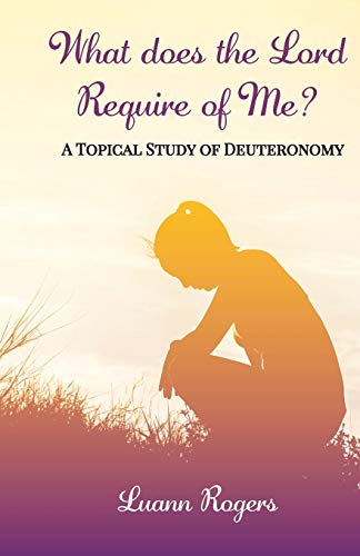 Stock image for What Does the Lord Require of Me: A Topical Study of Deuteronomy for sale by ThriftBooks-Dallas