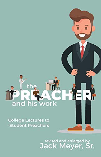 Stock image for The Preacher and His Work: College Lectures to Student Preachers, Revised and Expanded for sale by GF Books, Inc.