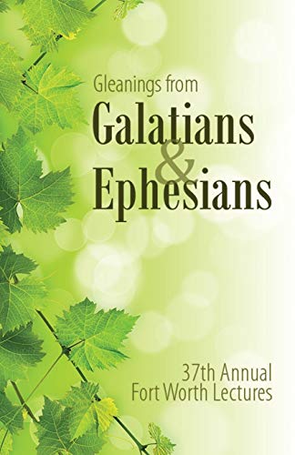 9781620809501: Gleanings From Galatians & Ephesians: The 37th Annual Fort Worth Lectures