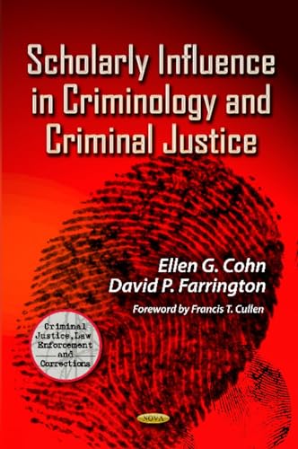 Scholarly Influence in Criminology and Criminal Justice (Criminal Justice, Law Enforcemnet and Corrections) (9781620813577) by Cohn, Ellen G.; Farrington, David P.