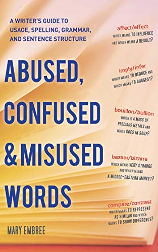 Beispielbild fr Abused, Confused, and Misused Words : A Writer's Guide to Usage, Spelling, Grammar, and Sentence Structure zum Verkauf von Better World Books