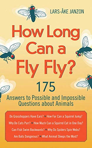 Imagen de archivo de How Long Can a Fly Fly?: 175 Answers to Possible and Impossible Questions about Animals a la venta por Wonder Book