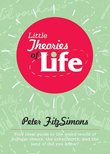9781620870730: Little Theories of Life: Your ideal guide to the weird world of popular theory, the urban myth, and the land of did you know?