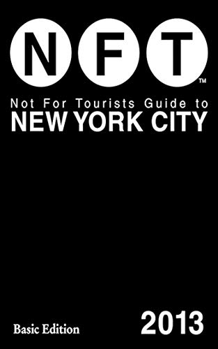 Not for Tourists Guide to New York City 2013 - Not For Tourists, Inc