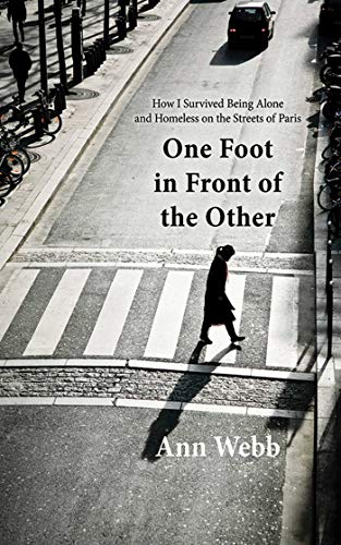 9781620870884: One Foot in Front of the Other: How I Survived Being Alone and Homeless on the Streets of Paris